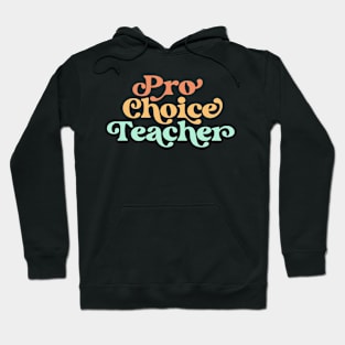 Pro Choice Teacher Reproductive Rights Pro Roe Feminist Hoodie